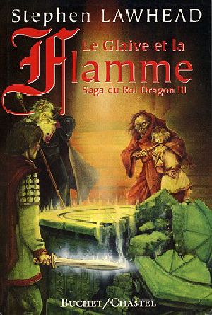 [The Dragon King 03] • Le Glaive Et La Flamme